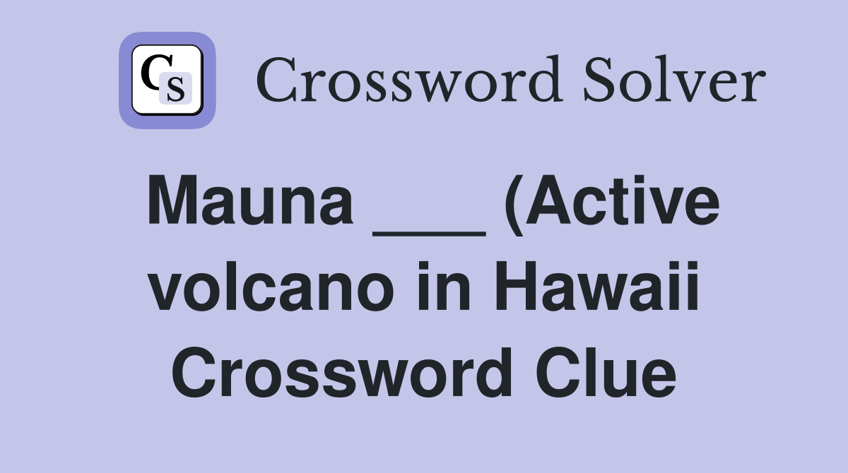 Mauna (Active volcano in Hawaii) (3) Crossword Clue Answers Mauna (Active volcano in Hawaii) (3) Crossword Clue Answers