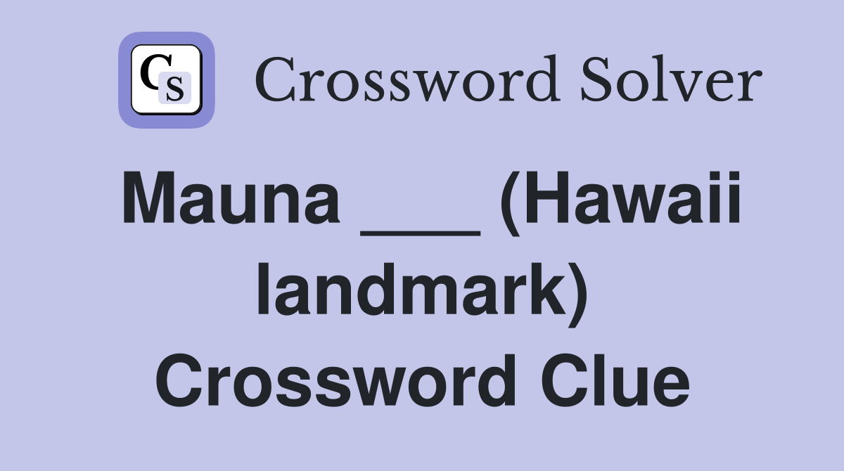 Mauna ___ (Hawaii landmark) Crossword Clue