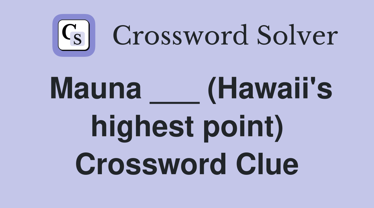 Mauna ___ (Hawaii's highest point) Crossword Clue