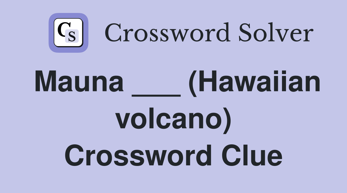 Mauna ___ (Hawaiian volcano) Crossword Clue