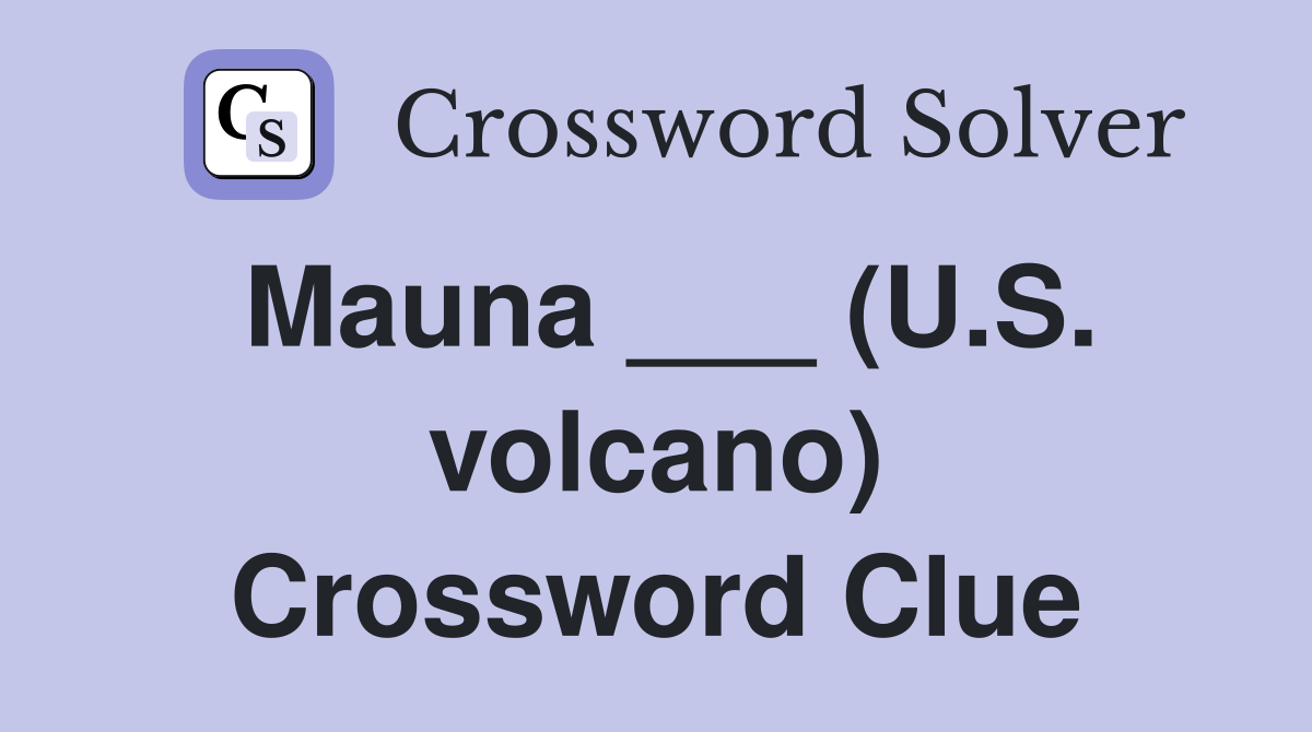 Mauna ___ (U.S. volcano) Crossword Clue