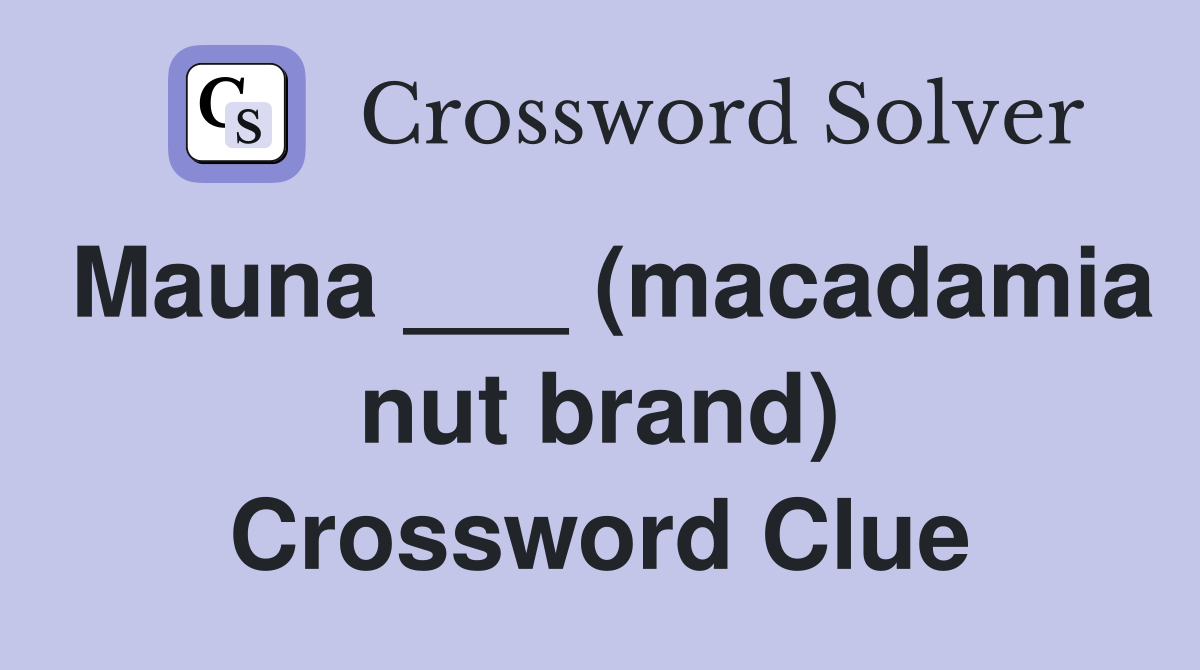 Mauna ___ (macadamia nut brand) Crossword Clue