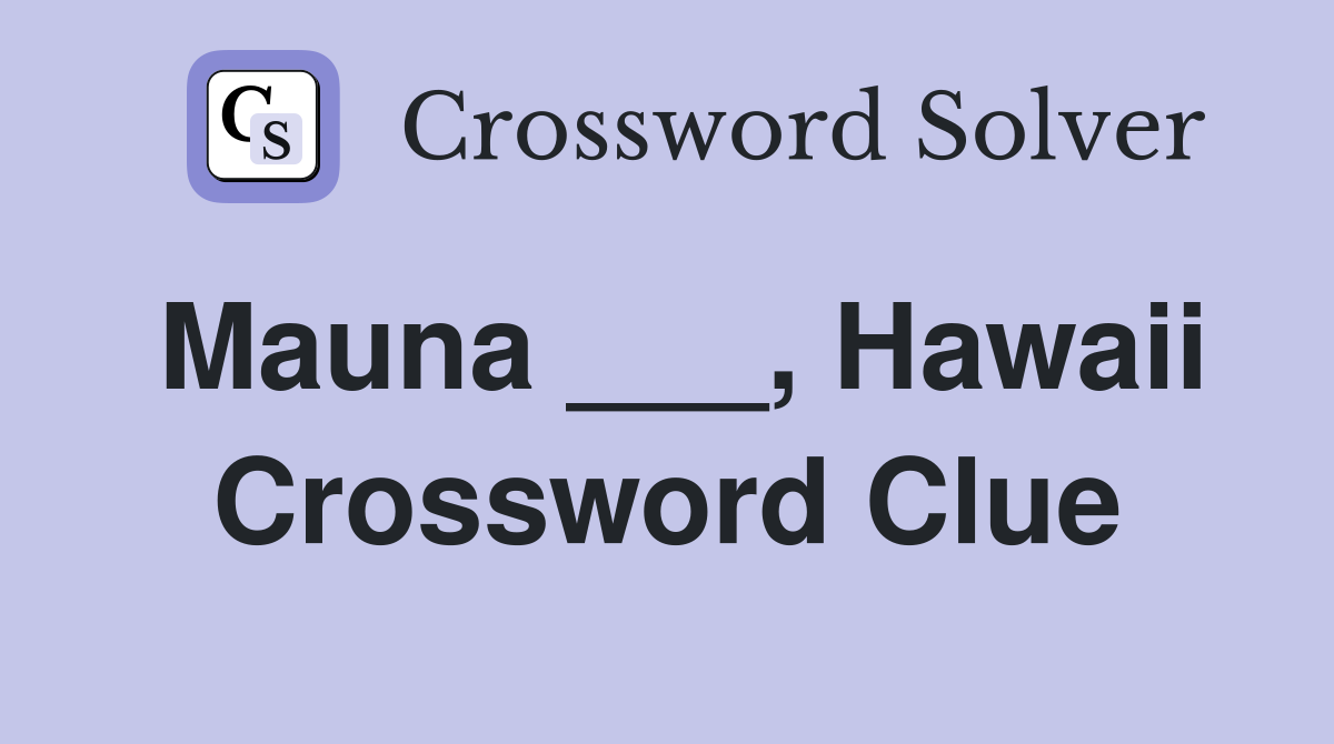 Mauna ___, Hawaii Crossword Clue