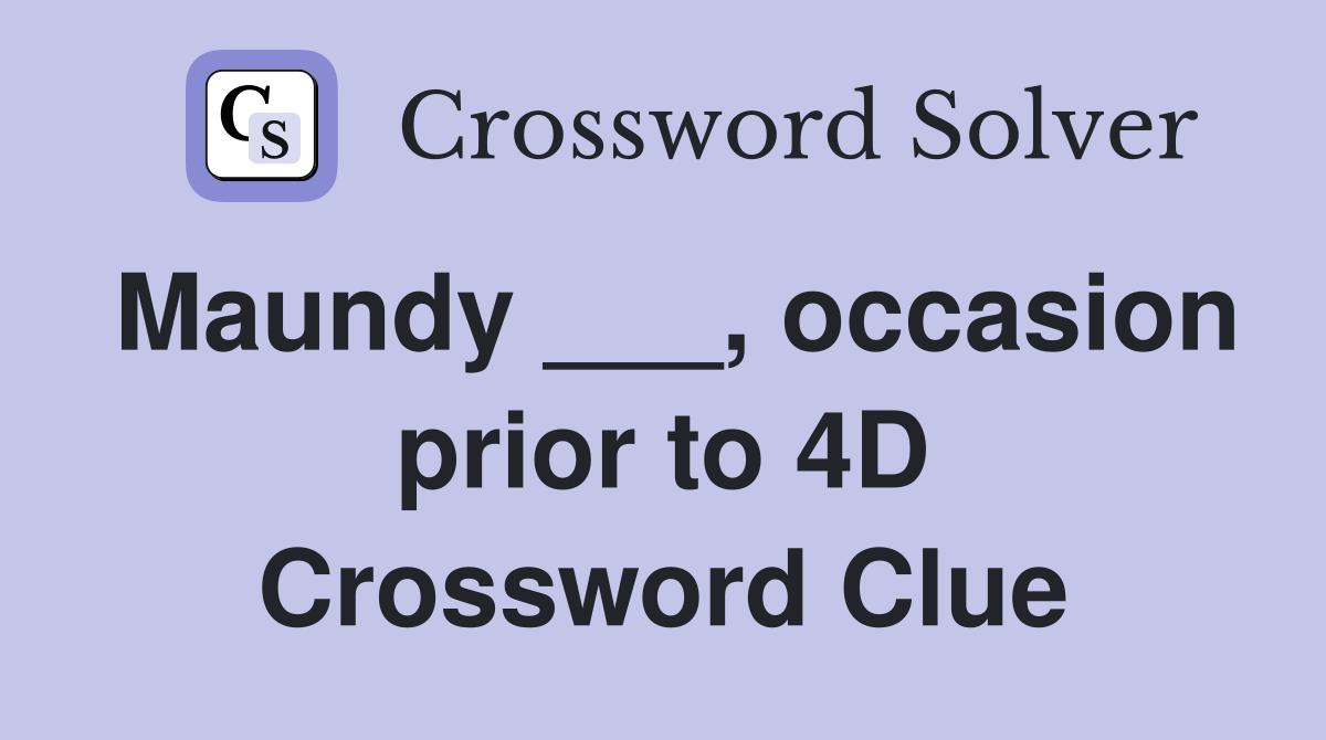 Maundy ___, occasion prior to 4D Crossword Clue