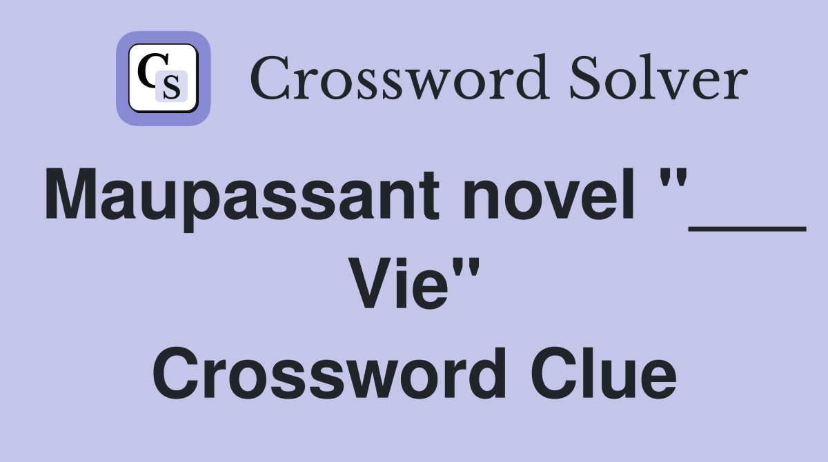 Maupassant novel "___ Vie" Crossword Clue