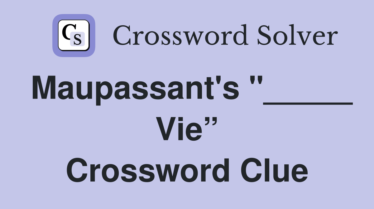 Maupassant's "_____ Vie” Crossword Clue