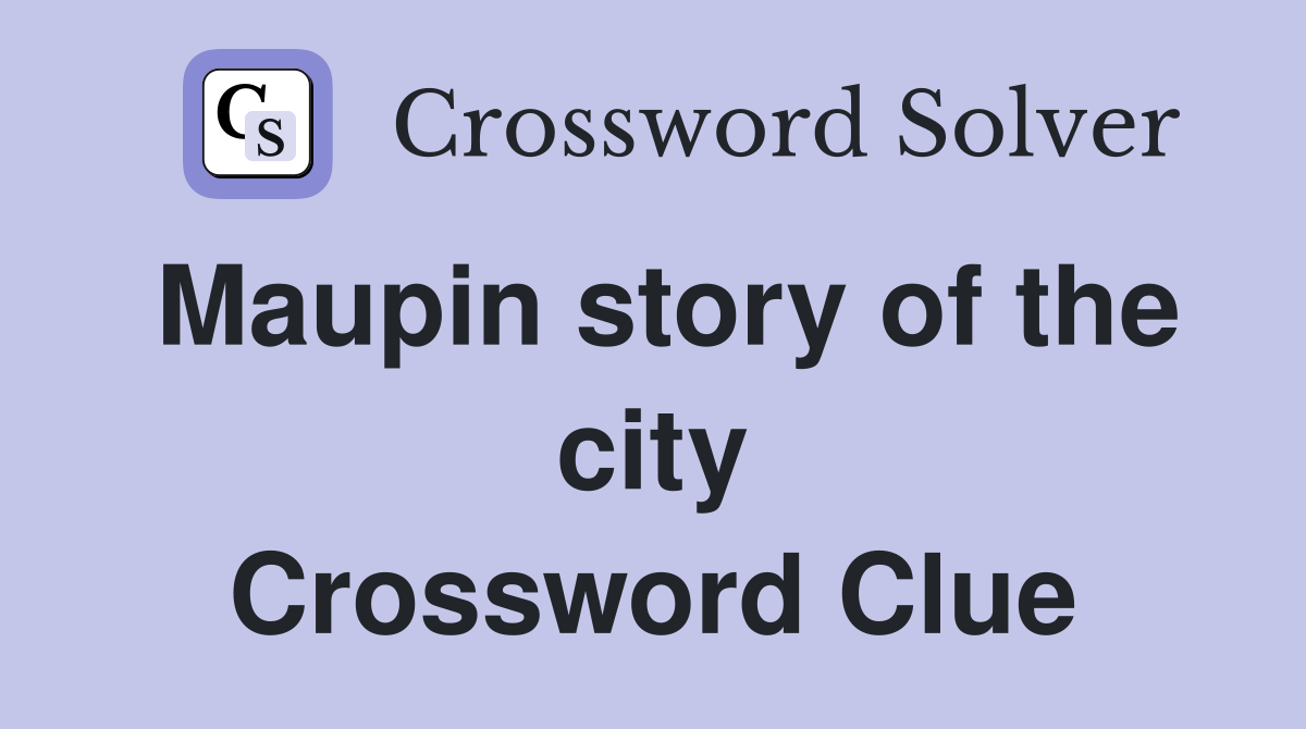 Maupin story of the city Crossword Clue