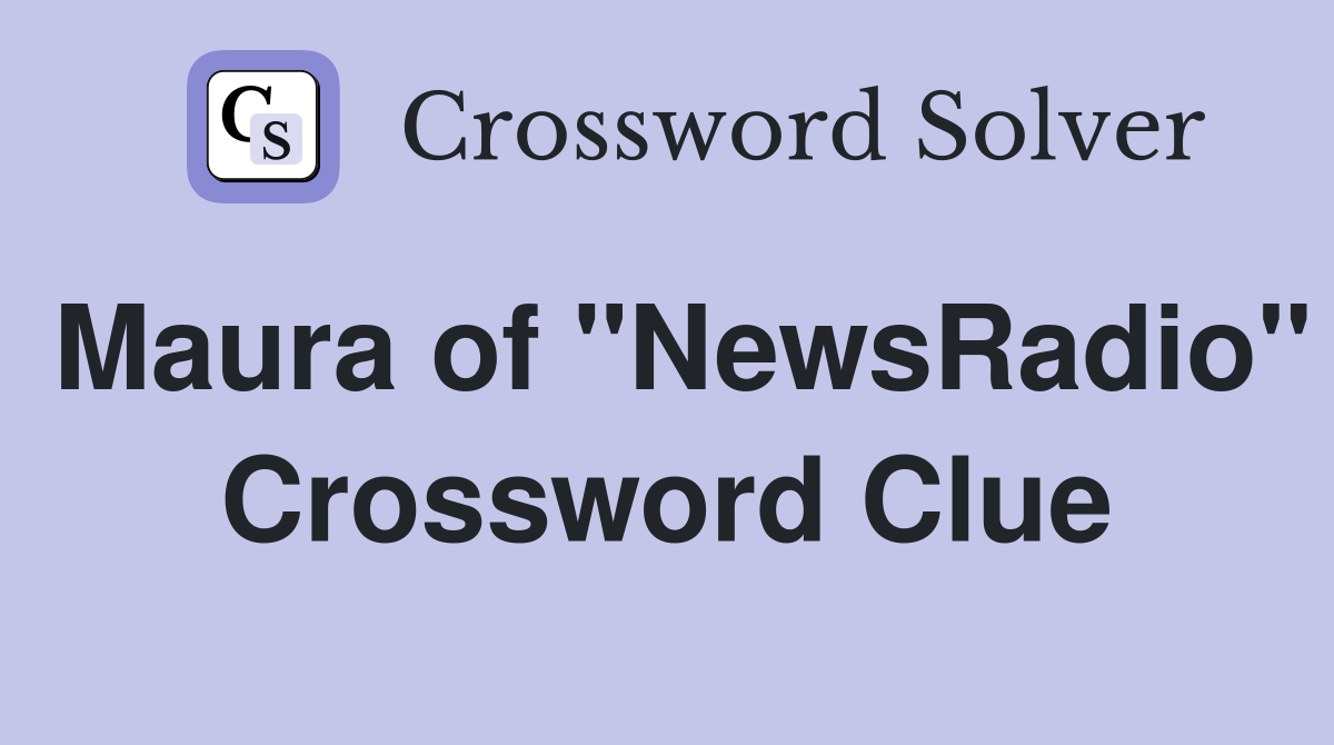 Maura of "NewsRadio" Crossword Clue
