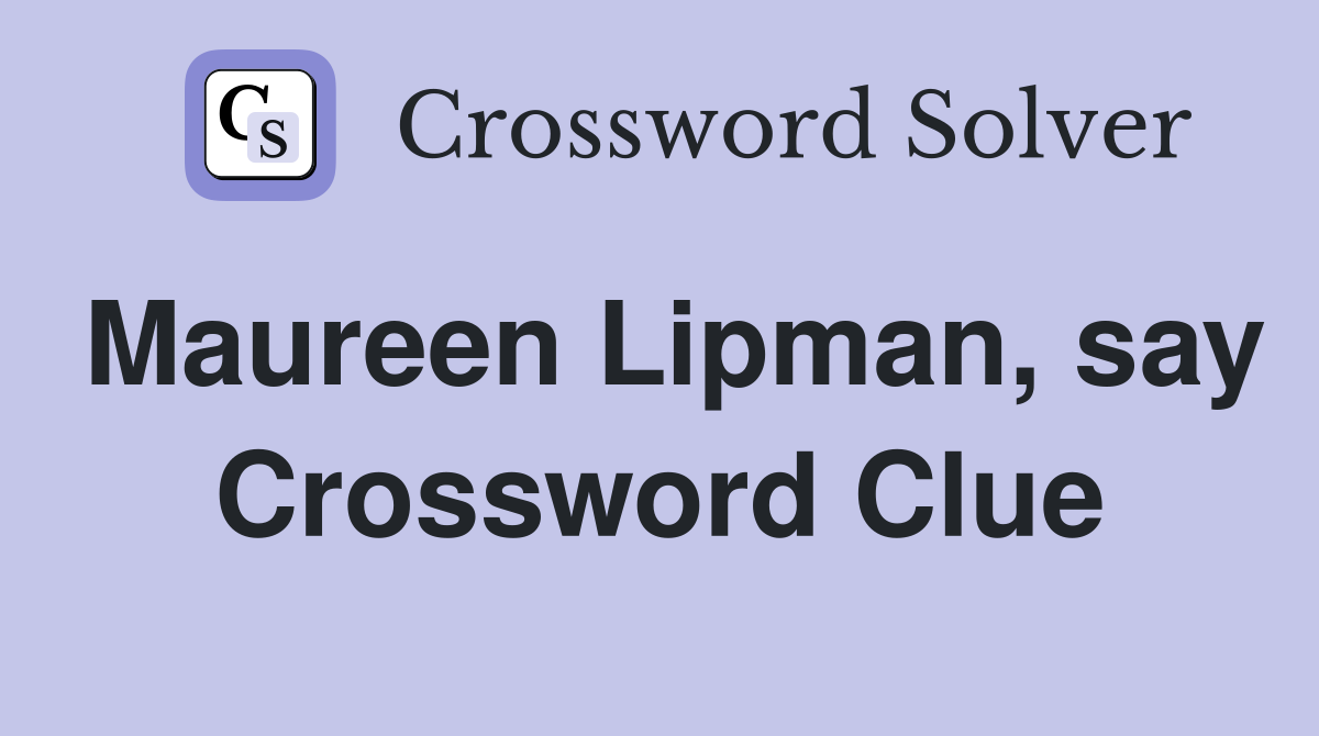Maureen Lipman, say Crossword Clue
