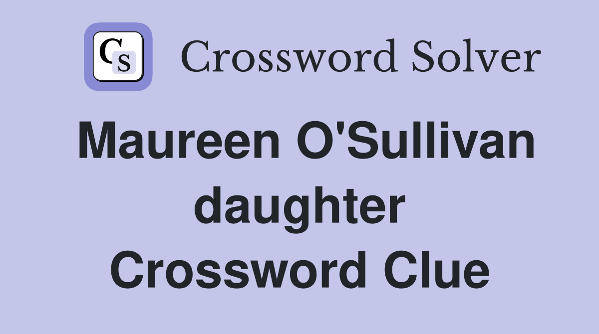 Maureen O'Sullivan daughter Crossword Clue