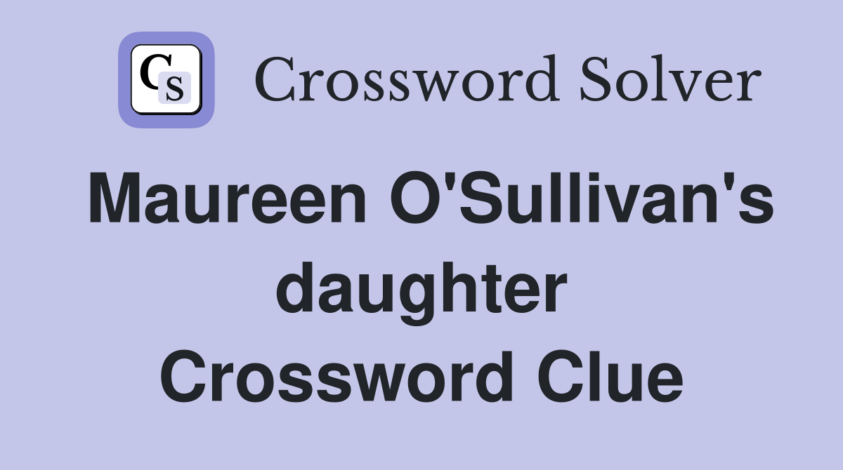 Maureen O'Sullivan's daughter Crossword Clue