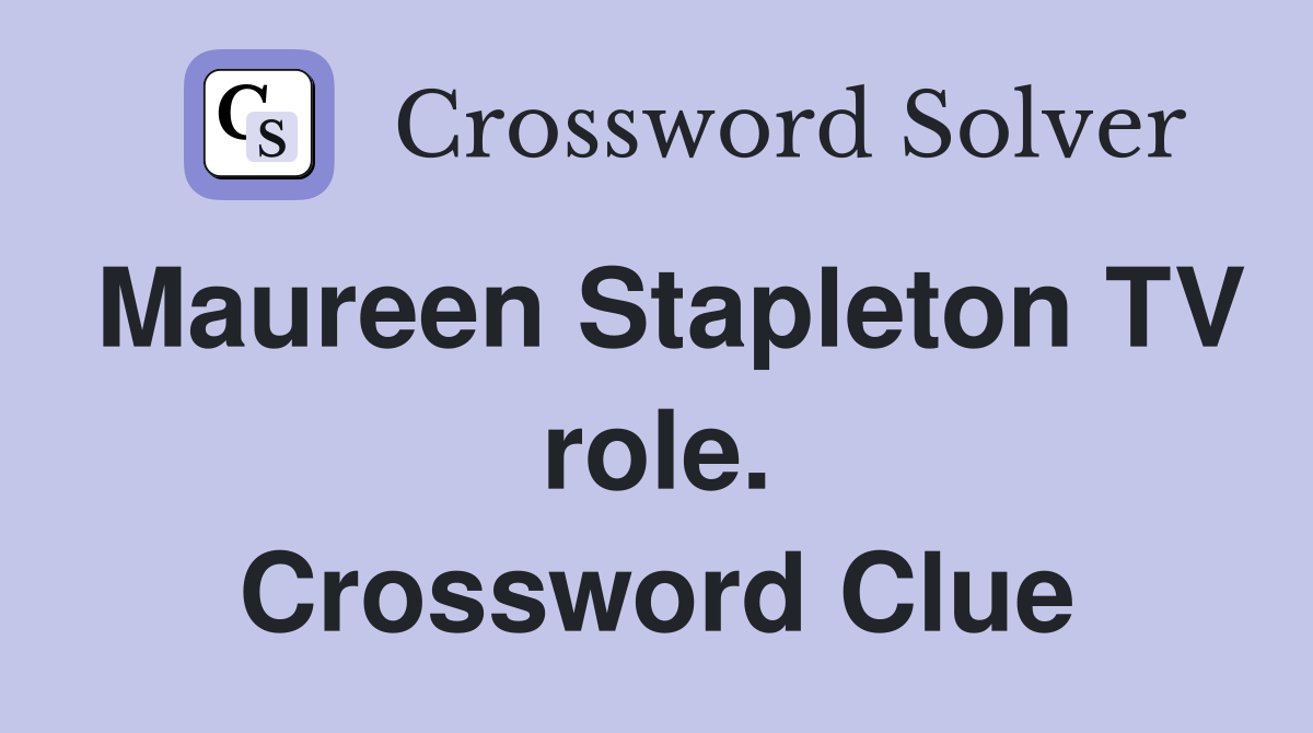 Maureen Stapleton TV role. Crossword Clue