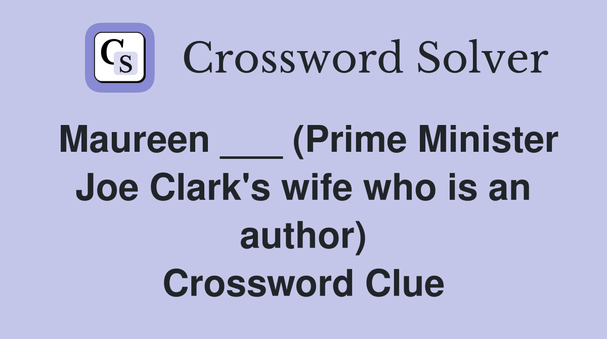 Maureen ___ (Prime Minister Joe Clark's wife who is an author) Crossword Clue