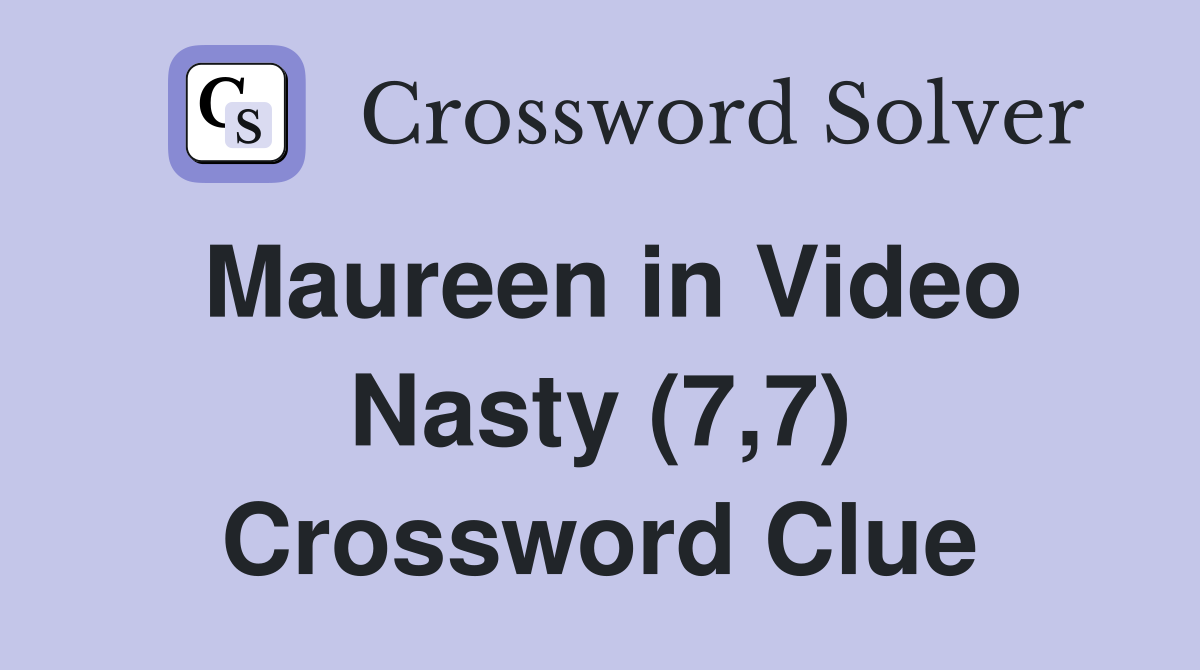 Maureen in Video Nasty (7,7) Crossword Clue