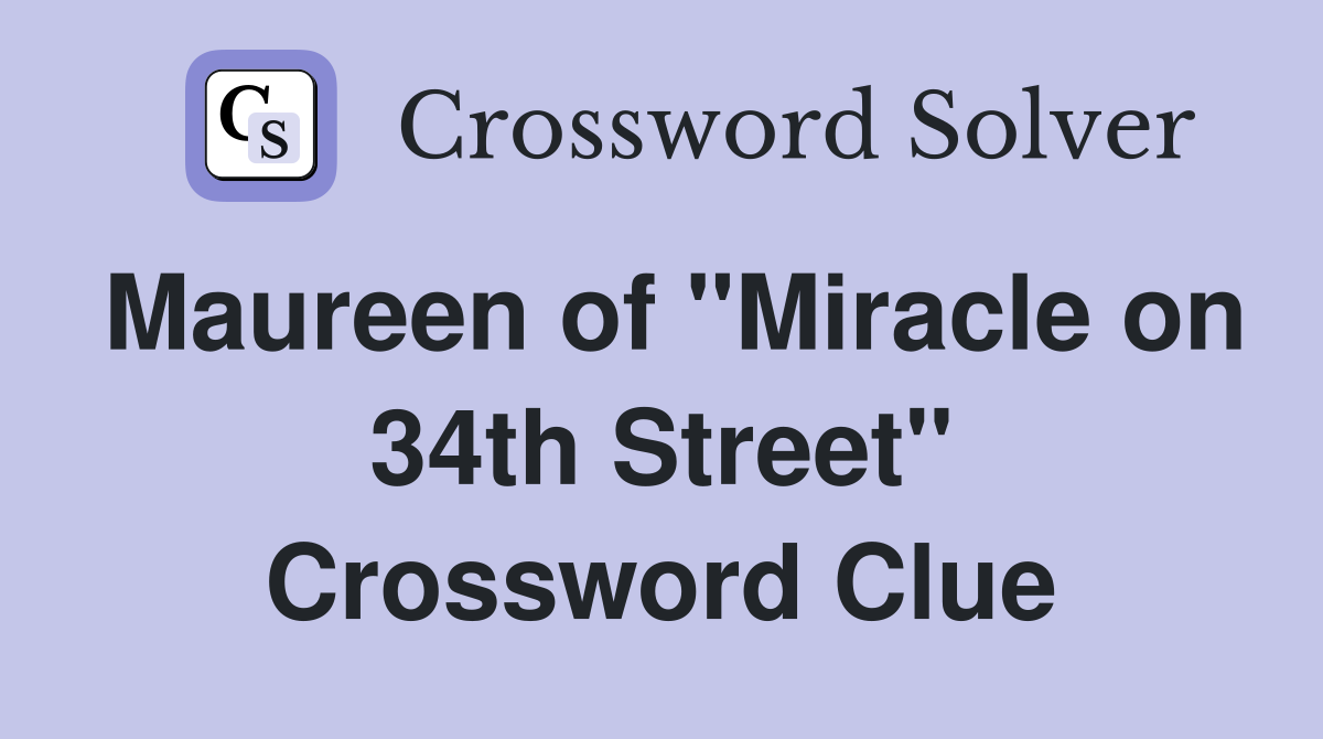 Maureen of "Miracle on 34th Street" Crossword Clue