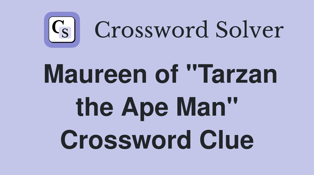 Maureen of "Tarzan the Ape Man" Crossword Clue