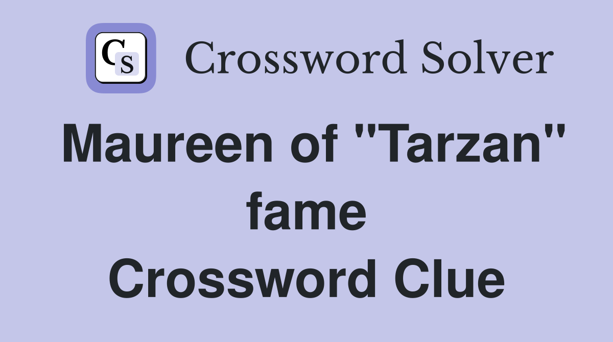 Maureen of "Tarzan" fame Crossword Clue
