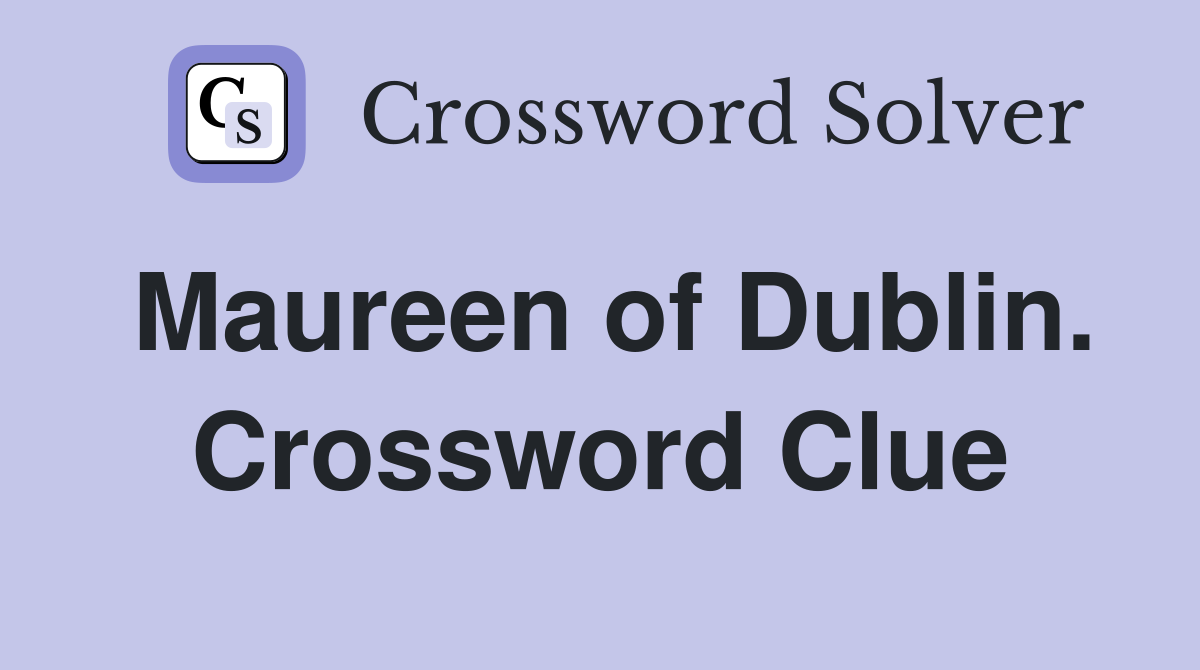Maureen of Dublin. Crossword Clue