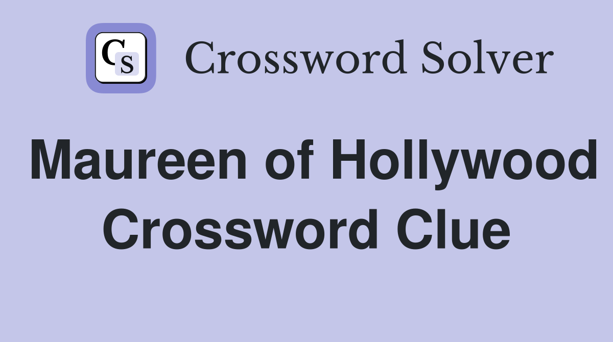 Maureen of Hollywood Crossword Clue