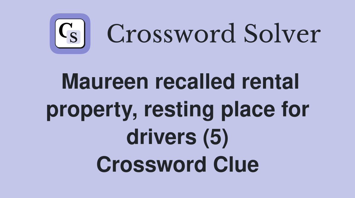 Maureen recalled rental property, resting place for drivers (5) Crossword Clue