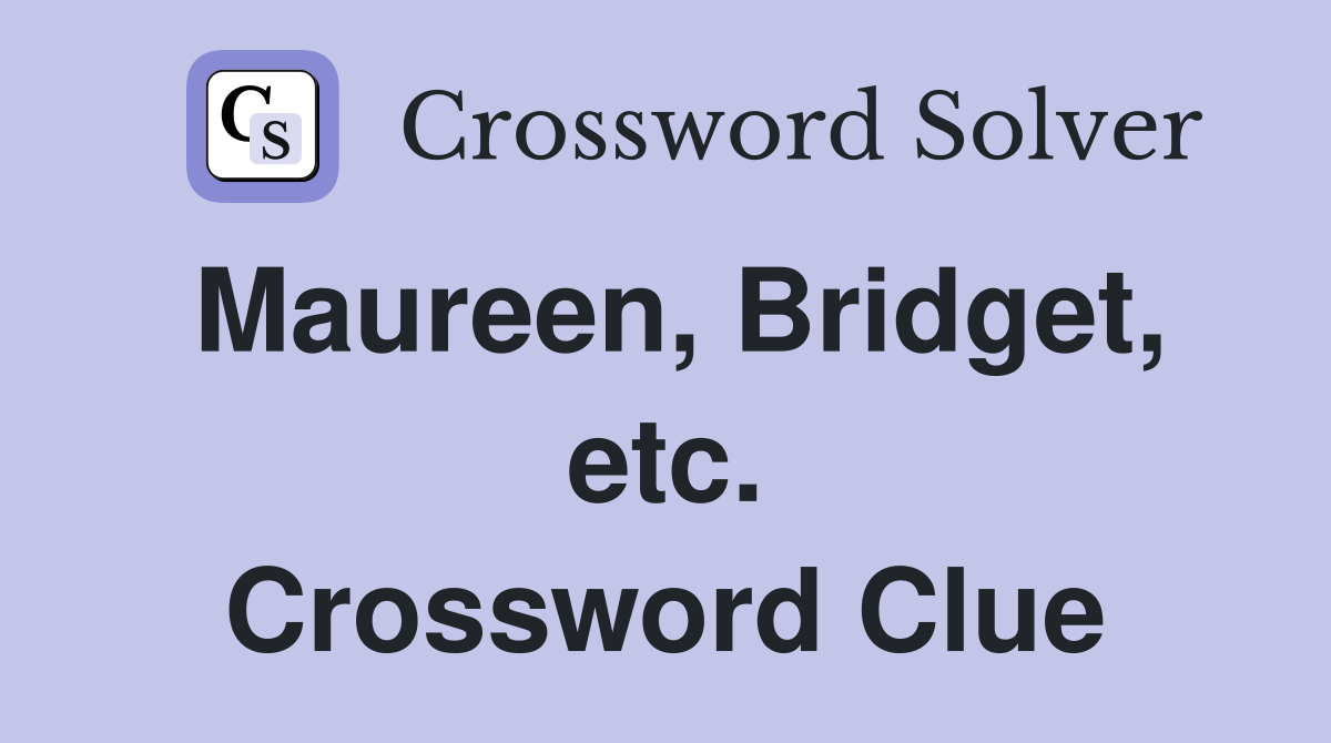 Maureen, Bridget, etc. Crossword Clue