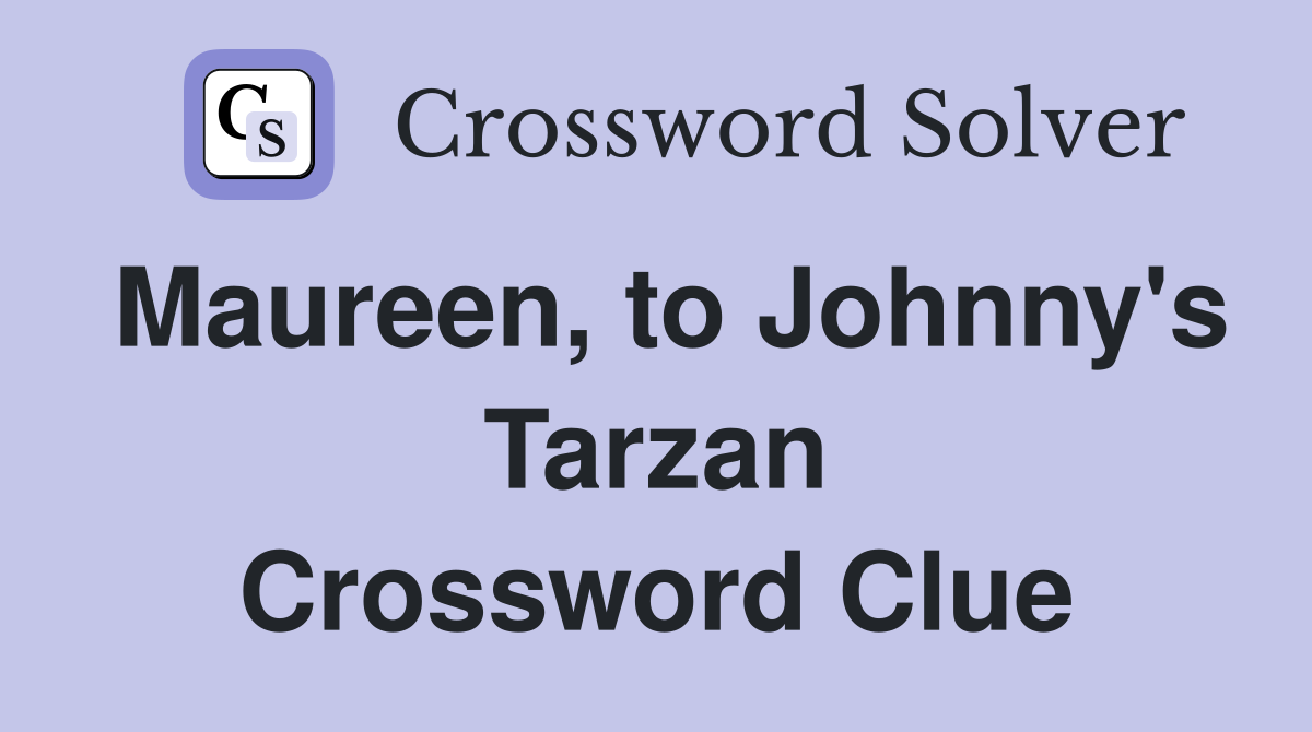 Maureen, to Johnny's Tarzan Crossword Clue