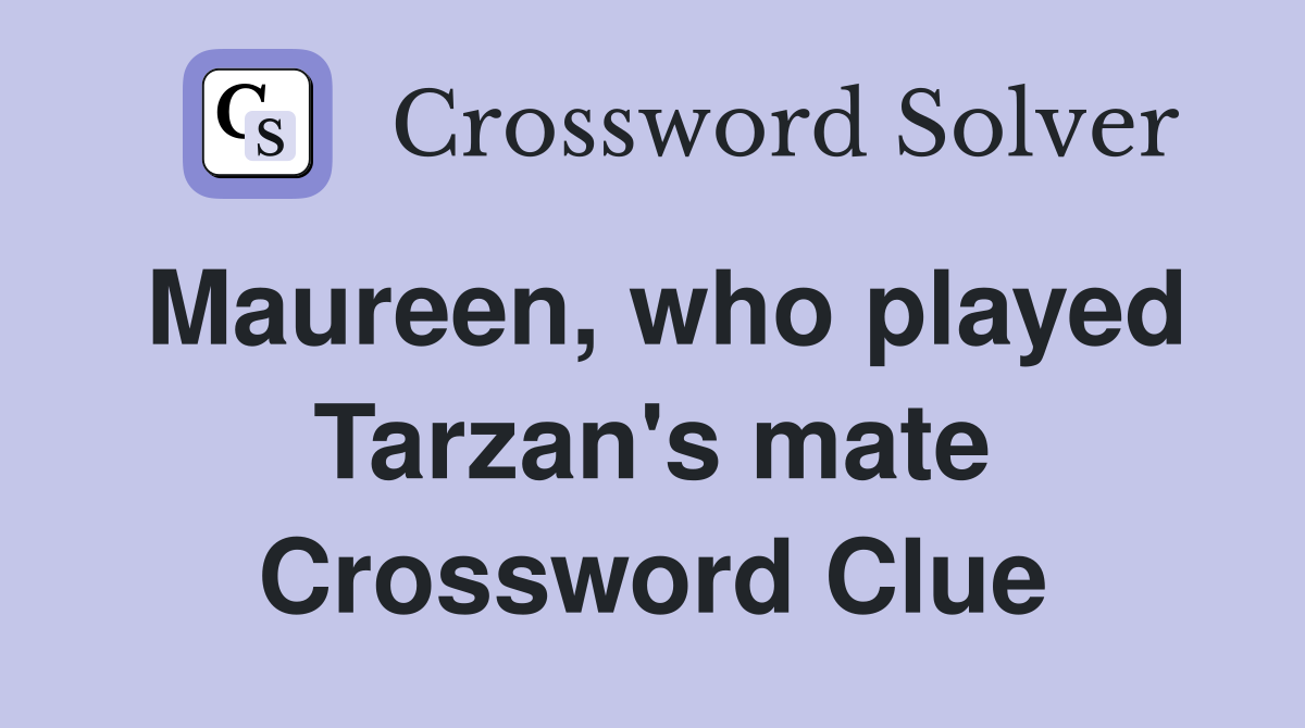 Maureen, who played Tarzan's mate Crossword Clue