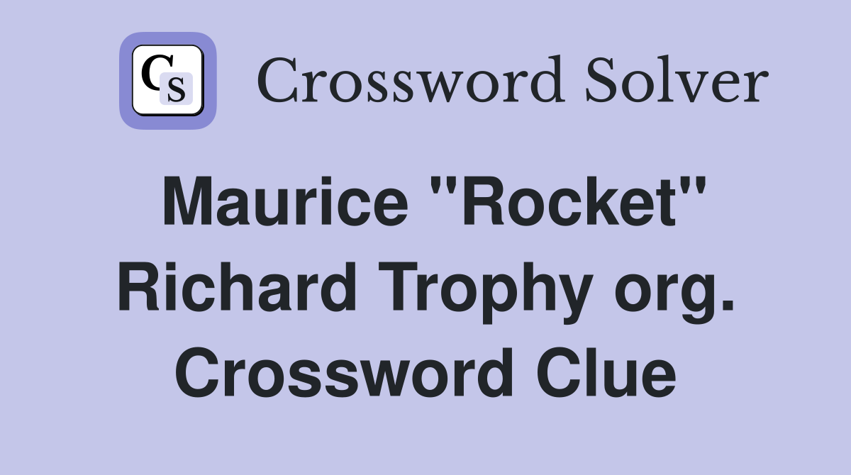 Maurice "Rocket" Richard Trophy org. Crossword Clue