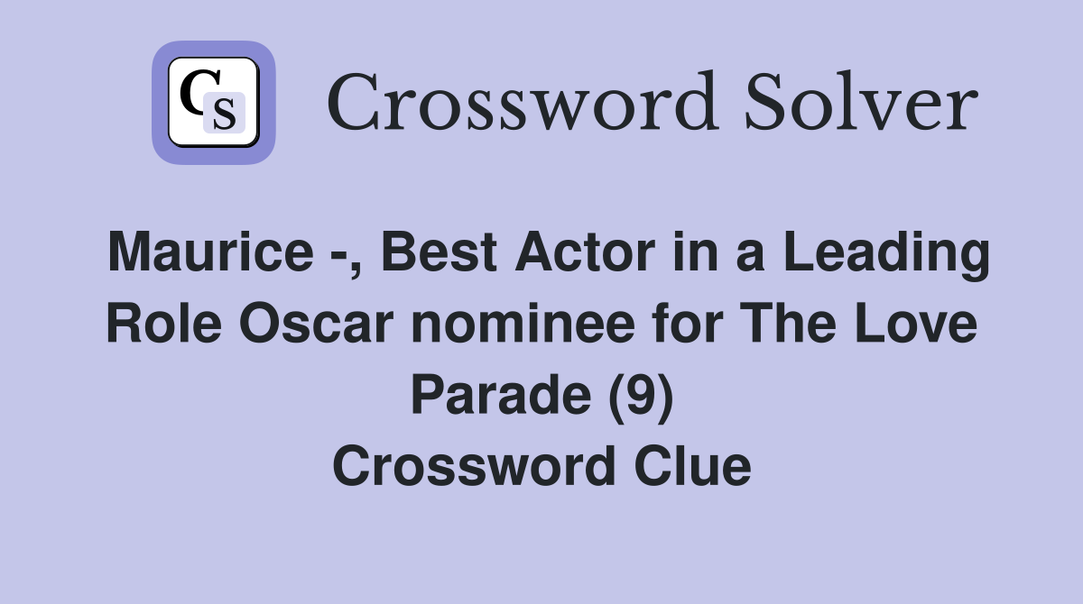 Maurice -, Best Actor in a Leading Role Oscar nominee for The Love Parade (9) Crossword Clue