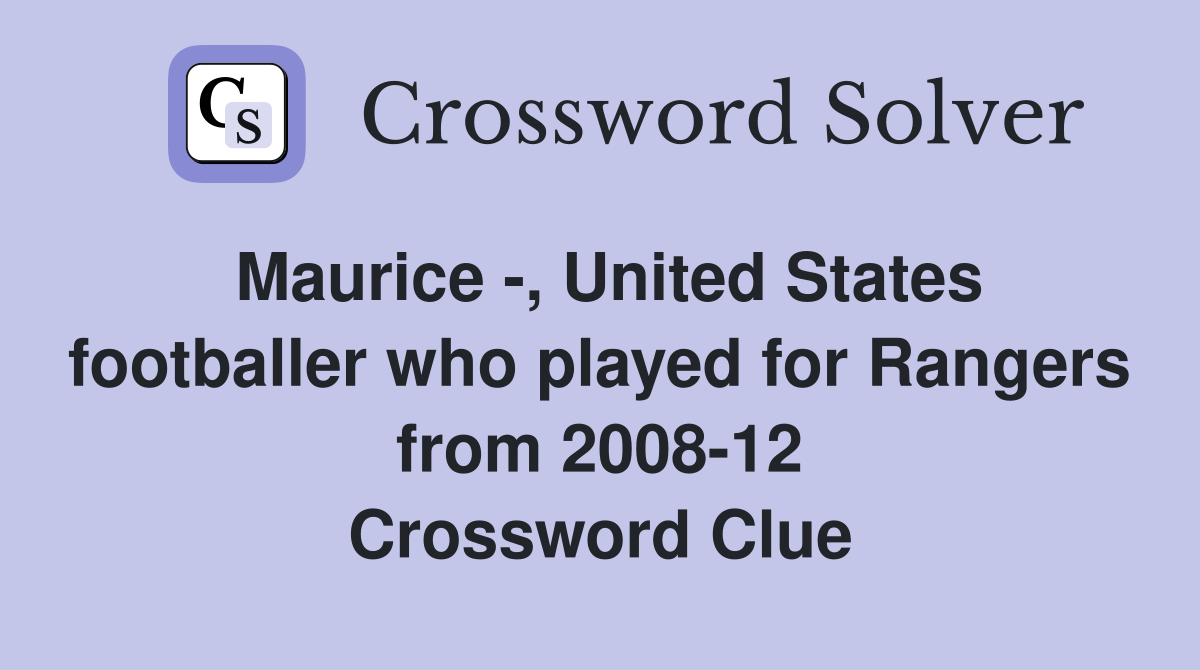 Maurice -, United States footballer who played for Rangers from 2008-12 Crossword Clue