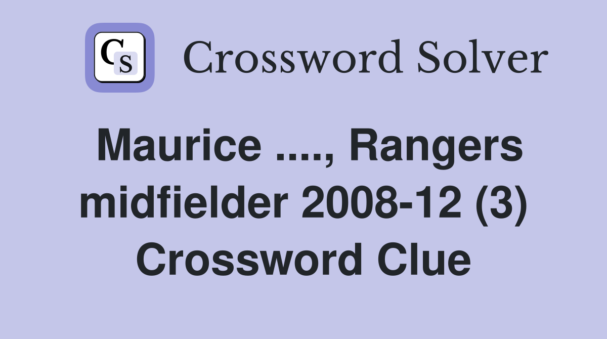 Maurice ...., Rangers midfielder 2008-12 (3) Crossword Clue