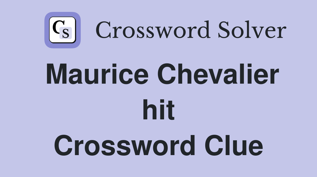 Maurice Chevalier hit Crossword Clue