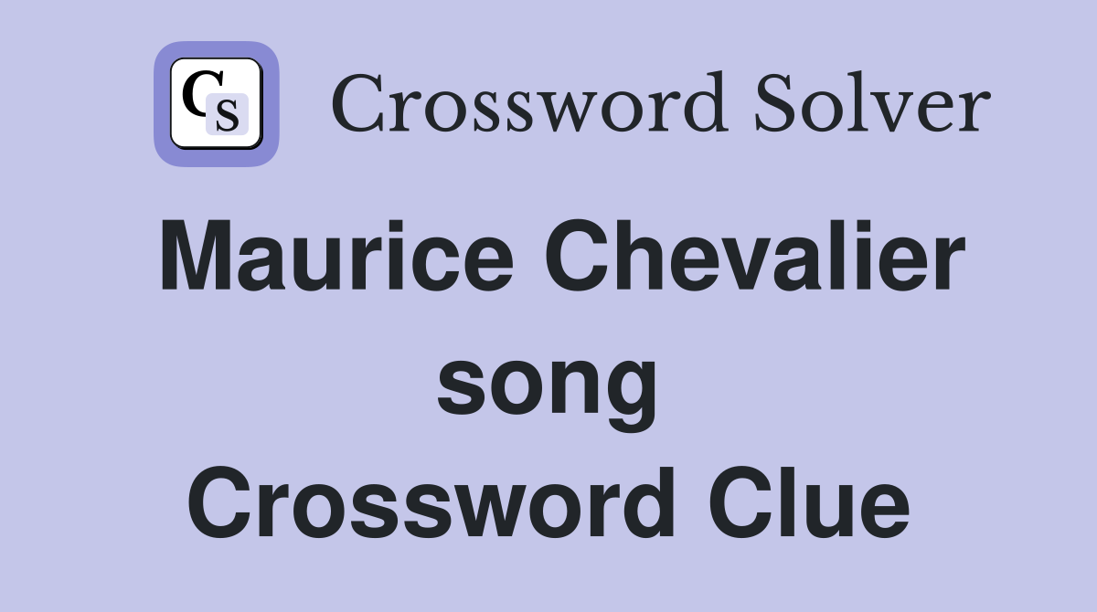 Maurice Chevalier song Crossword Clue