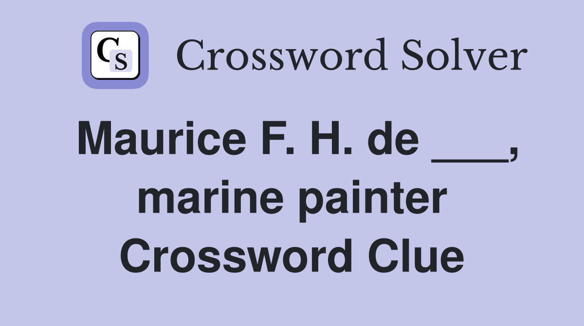 Maurice F. H. de ___, marine painter Crossword Clue