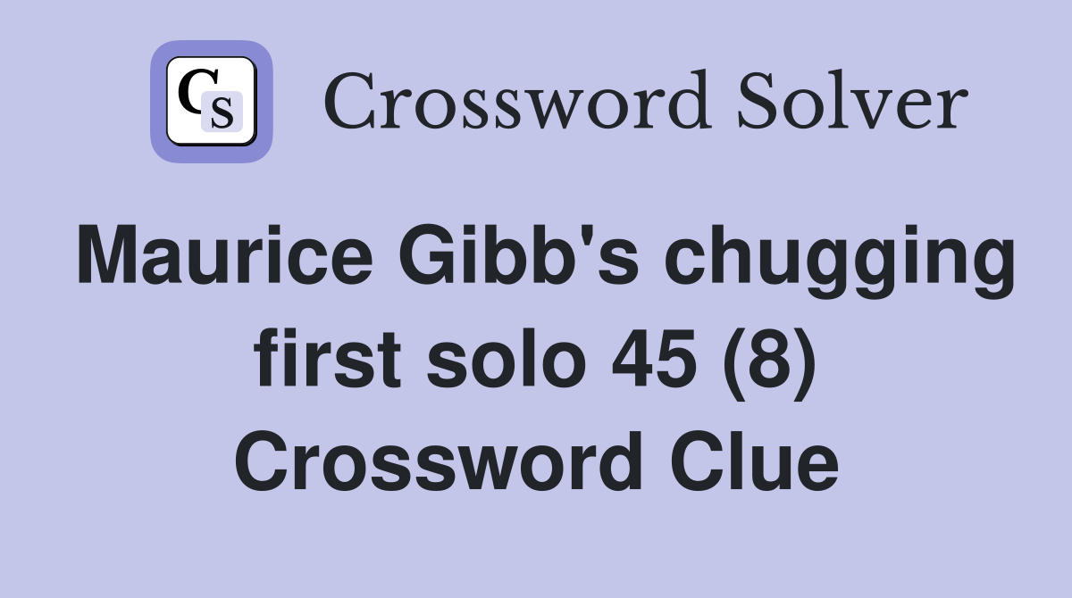 Maurice Gibb's chugging first solo 45 (8) Crossword Clue