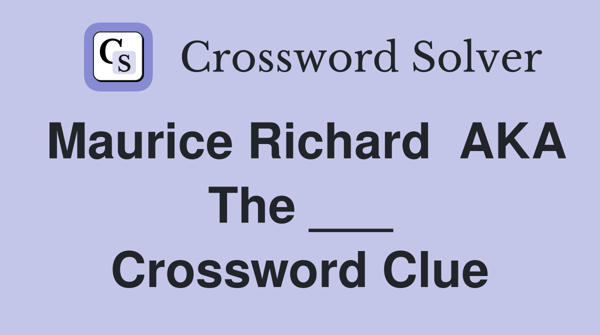 Maurice Richard  AKA The ___ Crossword Clue