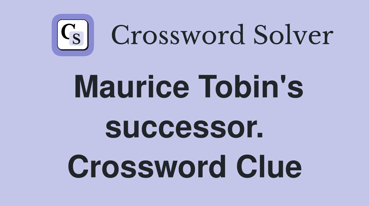 Maurice Tobin's successor. Crossword Clue
