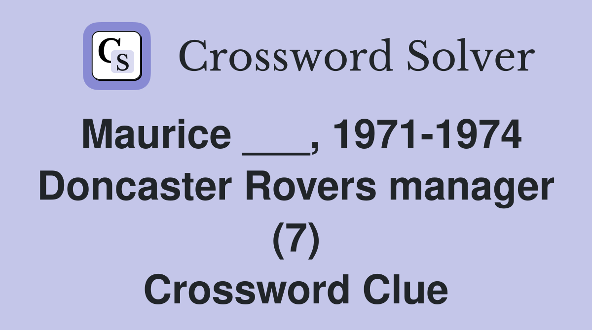 Maurice ___, 1971-1974 Doncaster Rovers manager (7) Crossword Clue