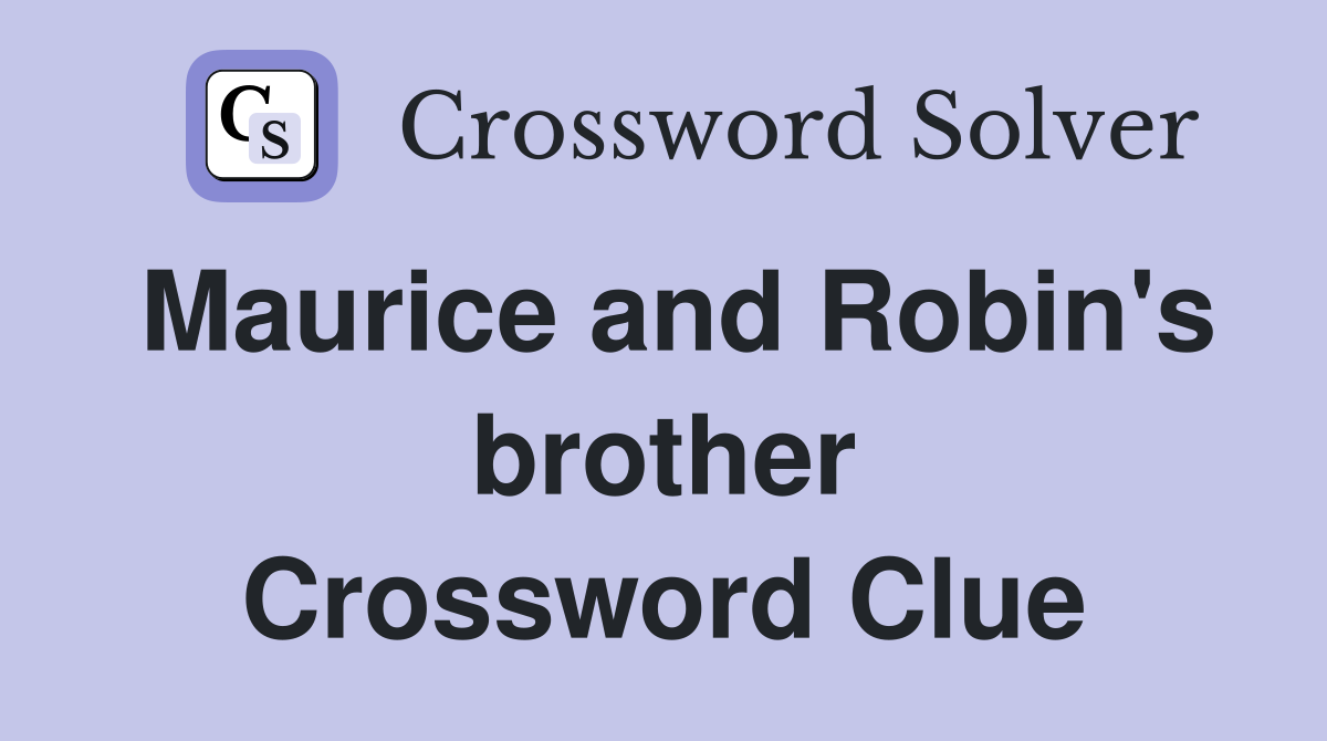 Maurice and Robin's brother Crossword Clue