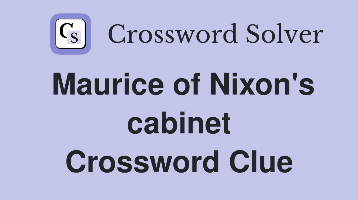 Maurice of Nixon's cabinet Crossword Clue