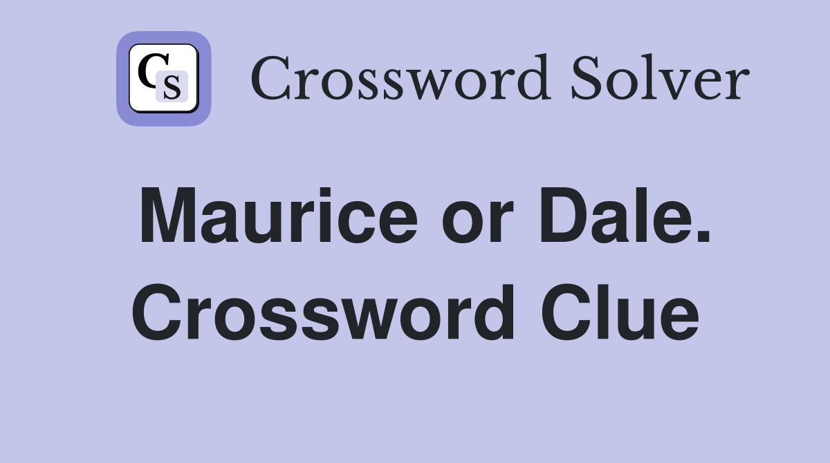 Maurice or Dale. Crossword Clue