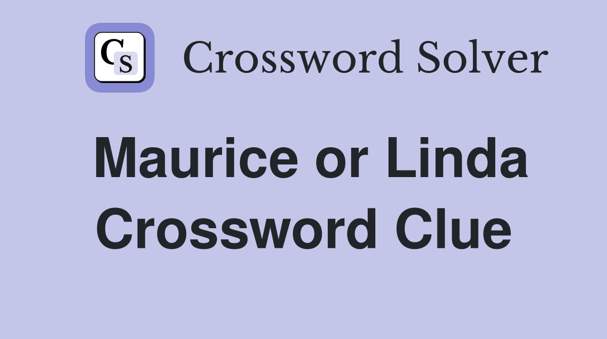 Maurice or Linda Crossword Clue