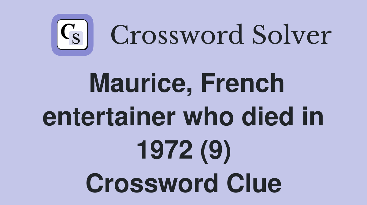 Maurice, French entertainer who died in 1972 (9) Crossword Clue