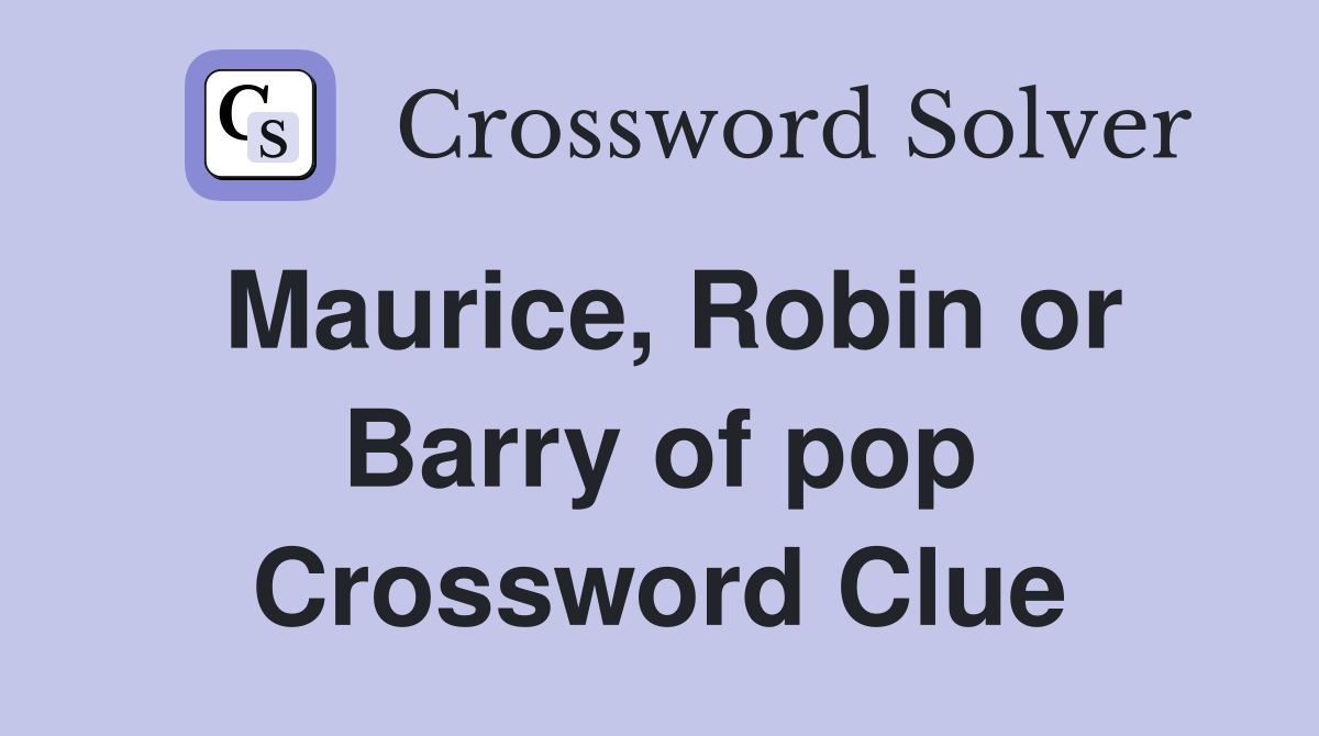 Maurice, Robin or Barry of pop Crossword Clue