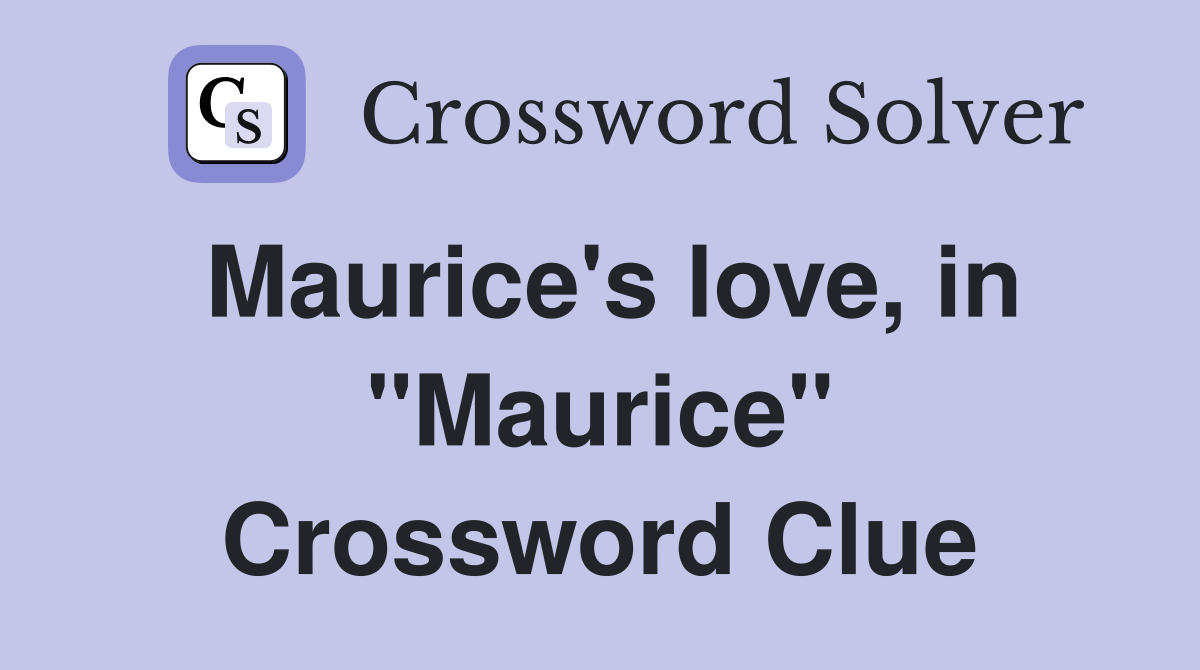 Maurice's love, in "Maurice" Crossword Clue
