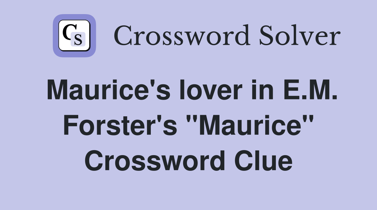 Maurice's lover in E.M. Forster's "Maurice" Crossword Clue