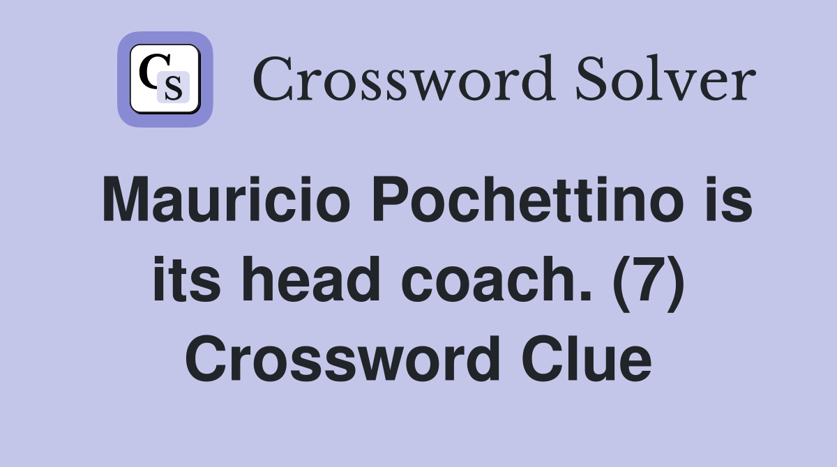 Mauricio Pochettino is its head coach. (7) Crossword Clue
