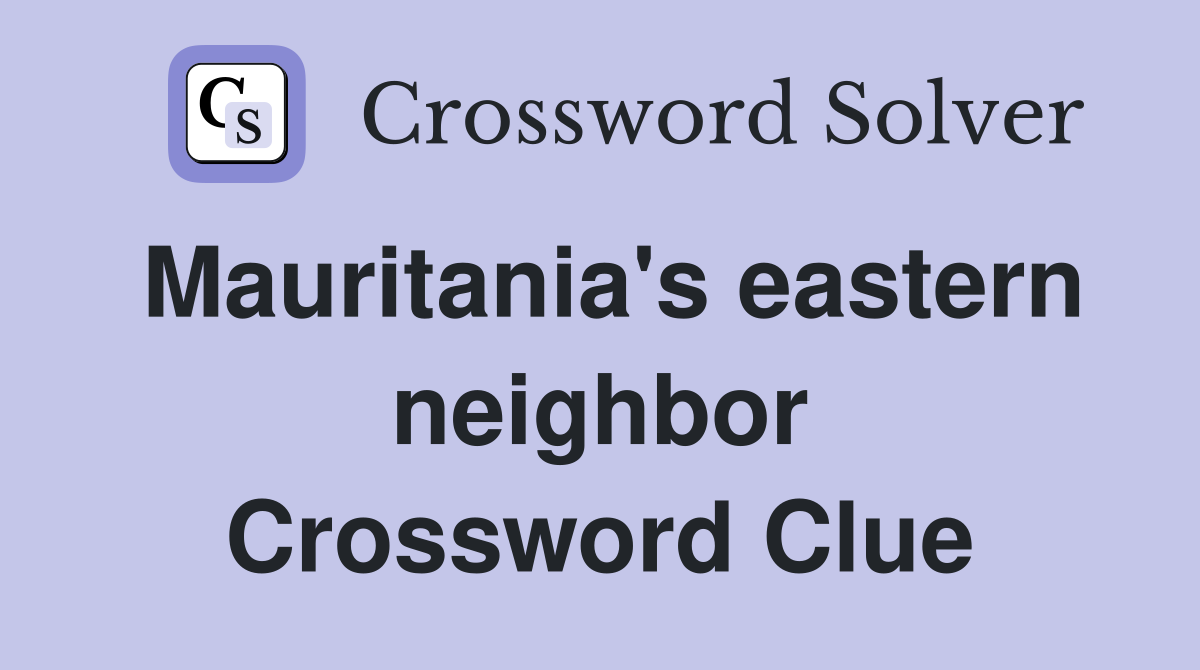 Mauritania's eastern neighbor Crossword Clue