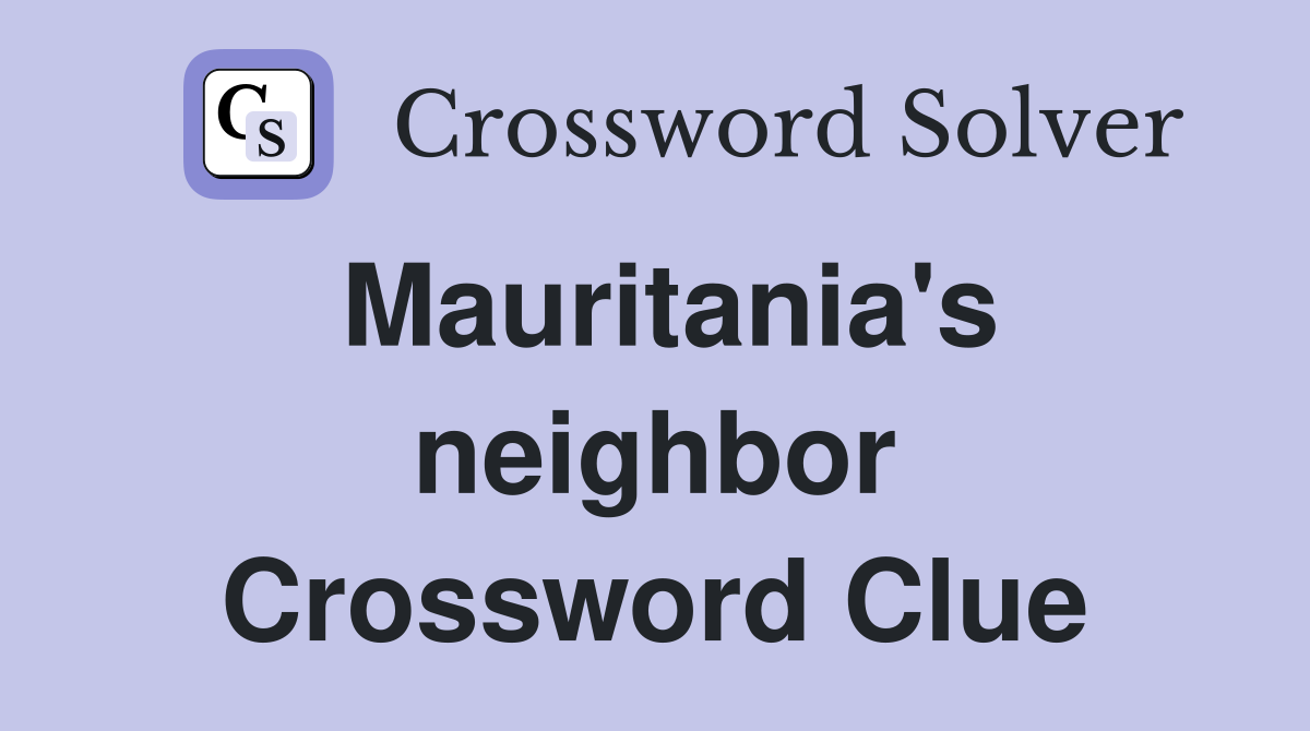 Mauritania's neighbor Crossword Clue