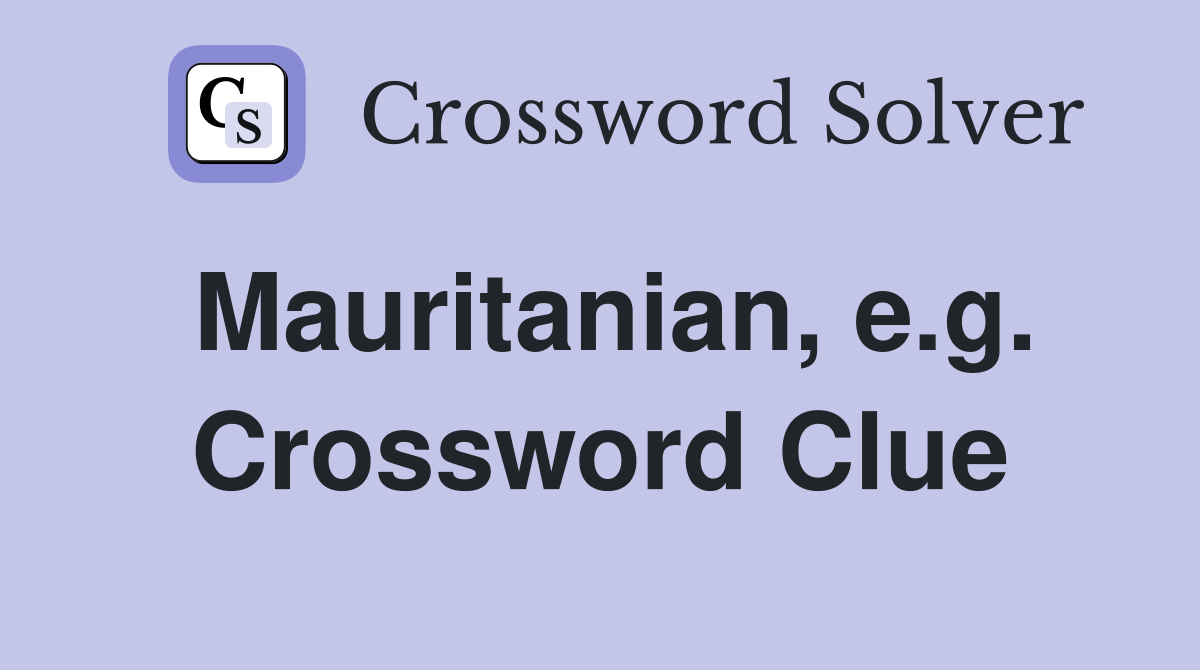 Mauritanian, e.g. Crossword Clue